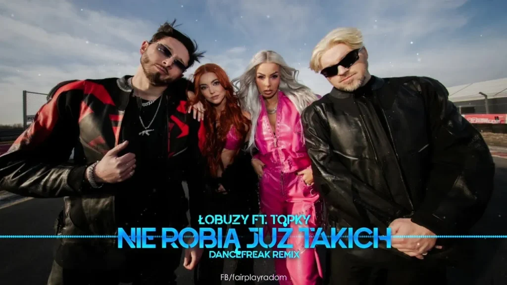Łobuzy & Topky – Nie robią już takich (DanceFreak Remix)