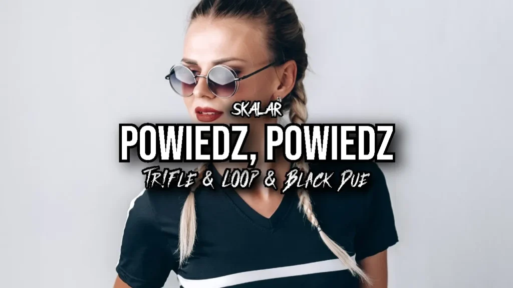 SKALAR – Powiedz, Powiedz (Tr!Fle & LOOP & Black Due REMIX)