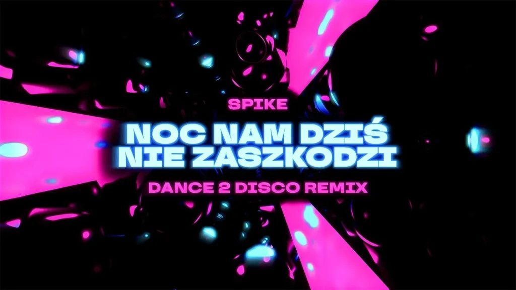 SPIKE – Noc Nam Dziś Nie Zaszkodzi (DANCE 2 DISCO Remix)