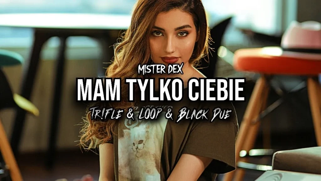 MISTER DEX – Mam tylko Ciebie (Tr!Fle & LOOP & Black Due REMIX)