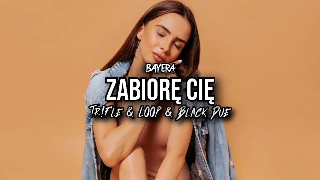BAYERA – Zabiorę Cię (Tr!Fle & LOOP & Black Due REMIX)