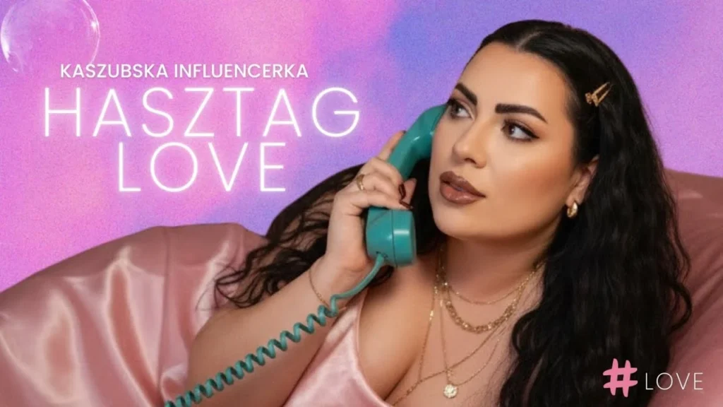 Kaszubska Influencerka – HASZTAG LOVE