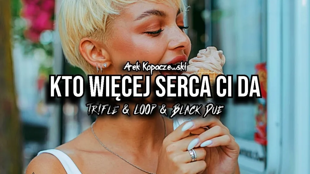 Arek Kopaczewski - Kto więcej serca Ci da (z rep. DOMINO) (Tr!Fle & LOOP & Black Due REMIX) Arek Kopaczewski – Kto więcej serca Ci da (z rep. DOMINO) (Tr!Fle & LOOP & Black Due REMIX)