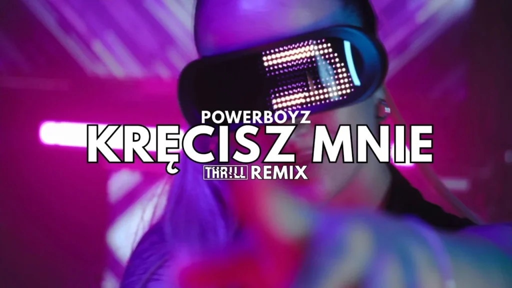 PowerBoyz – Kręcisz mnie (THR!LL REMIX)