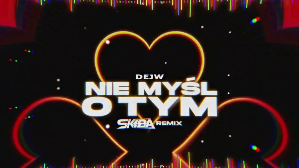 DEJW – Nie myśl o tym (DJ SKIBA REMIX)
