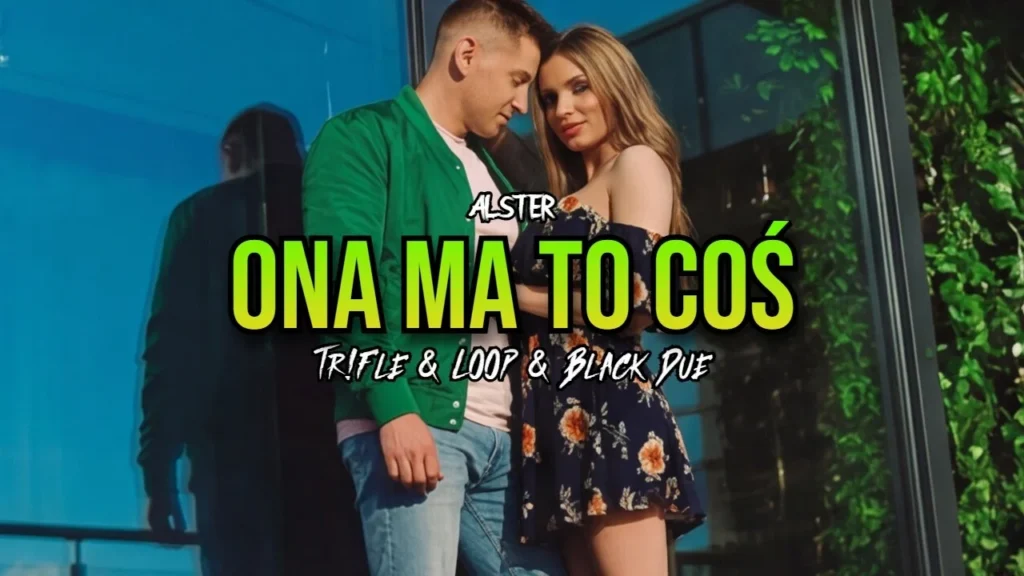 ALSTER – Ona Ma To Coś (Tr!Fle & LOOP & Black Due Remix)